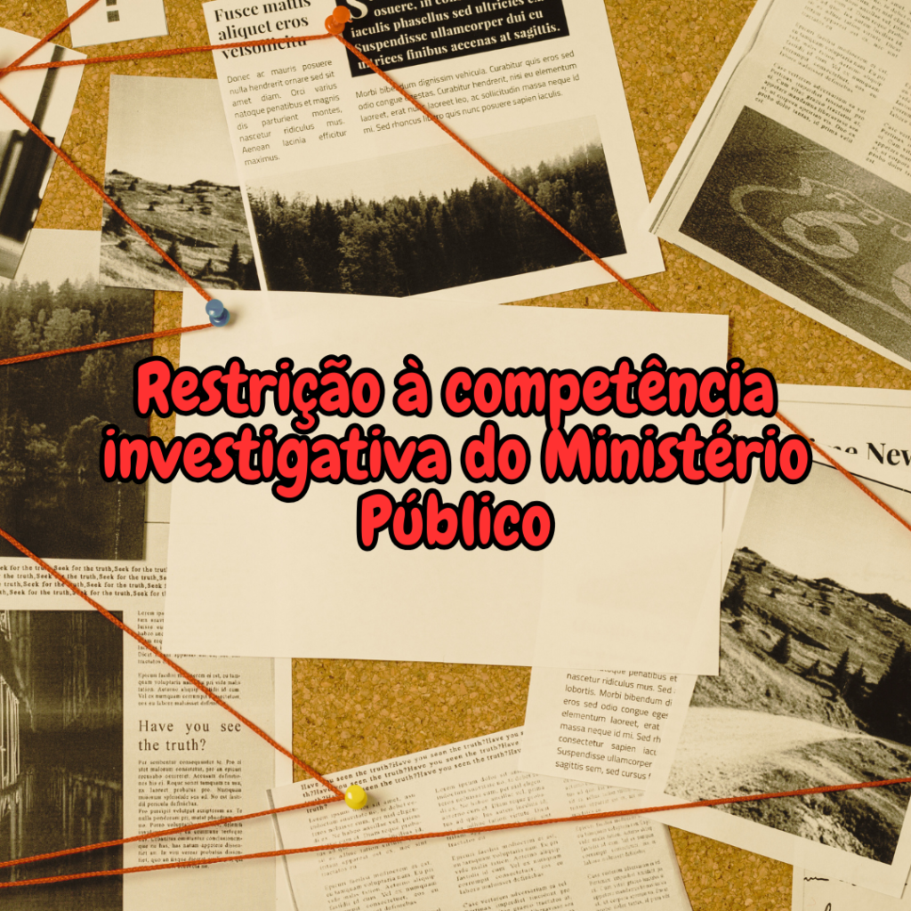 Restrição à competência investigativa do Ministério Público